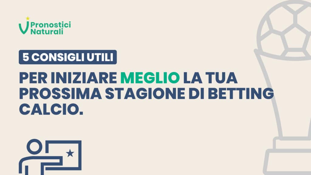 Pronostici Naturali 5 Consigli Prossima Stagione Betting Calcio Blog